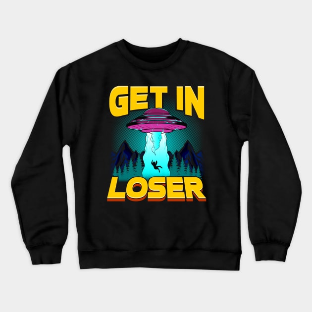 Get In Loser Alien Abduction Pun UFO Spaceship Crewneck Sweatshirt by theperfectpresents